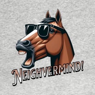 Neighvermind! T-Shirt